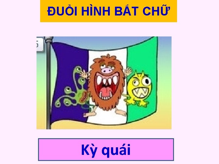 ĐUỔI HÌNH BẮT CHỮ Kỳ quái ĐUỔI HÌNH BẮT CHỮ Kỳ quái