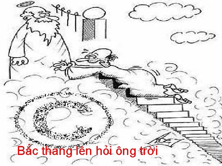 Bắc thang lên hỏi ông trời 