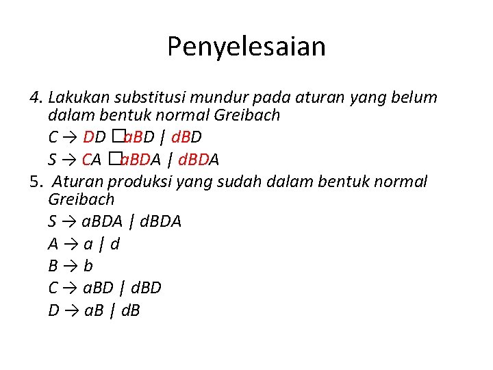 Penyelesaian 4. Lakukan substitusi mundur pada aturan yang belum dalam bentuk normal Greibach C