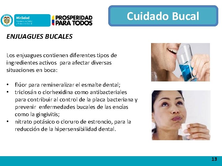 Cuidado Bucal ENJUAGUES BUCALES Los enjuagues contienen diferentes tipos de ingredientes activos para afectar