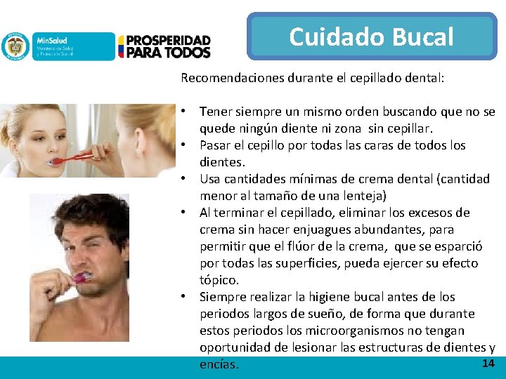 Cuidado Bucal Recomendaciones durante el cepillado dental: • Tener siempre un mismo orden buscando