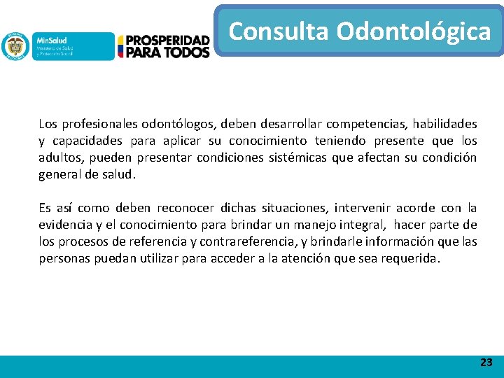 Consulta Odontológica Los profesionales odontólogos, deben desarrollar competencias, habilidades y capacidades para aplicar su