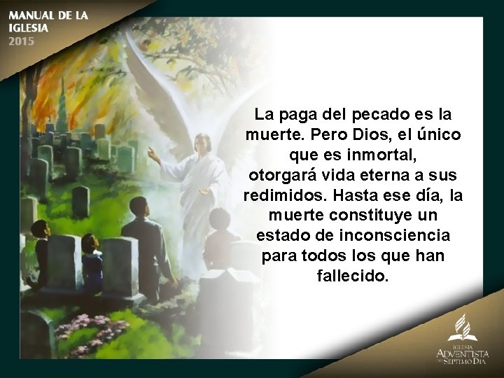 La paga del pecado es la muerte. Pero Dios, el único que es inmortal,