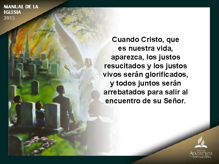 Cuando Cristo, que es nuestra vida, aparezca, los justos resucitados y los justos vivos