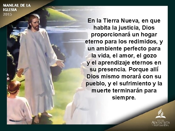 En la Tierra Nueva, en que habita la justicia, Dios proporcionará un hogar eterno