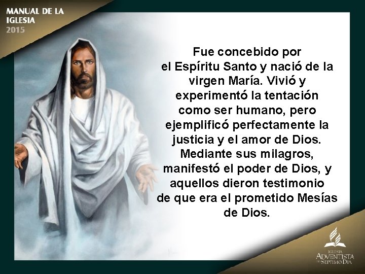 Fue concebido por el Espíritu Santo y nació de la virgen María. Vivió y
