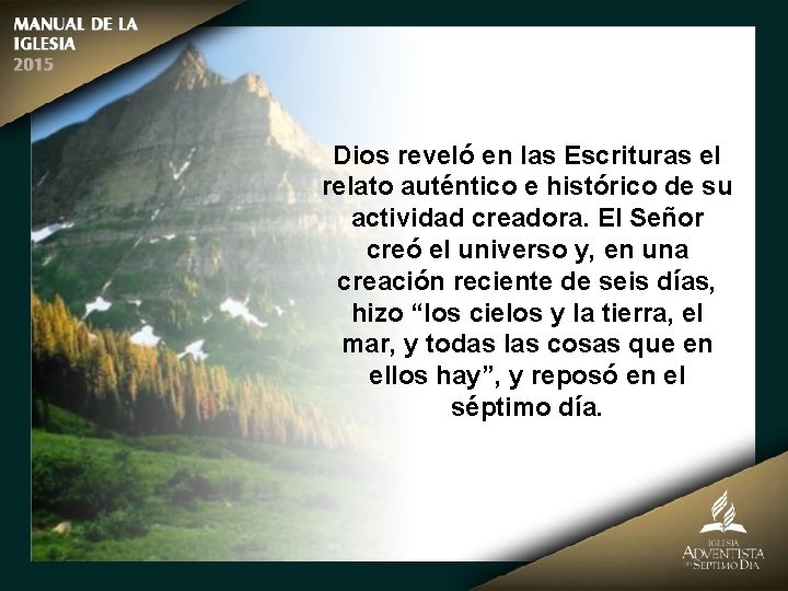 Dios reveló en las Escrituras el relato auténtico e histórico de su actividad creadora.