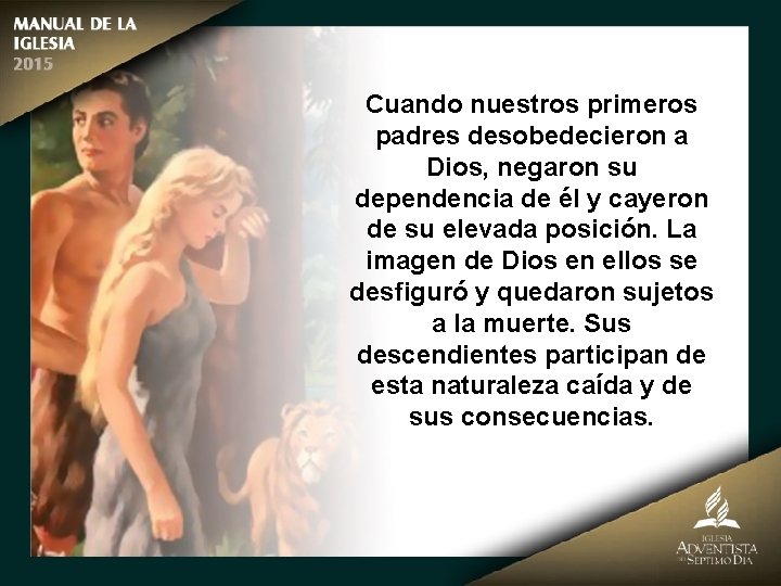 Cuando nuestros primeros padres desobedecieron a Dios, negaron su dependencia de él y cayeron