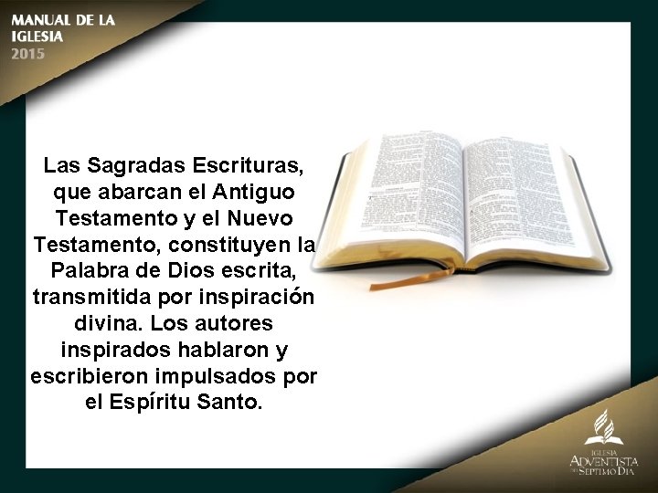 Las Sagradas Escrituras, que abarcan el Antiguo Testamento y el Nuevo Testamento, constituyen la