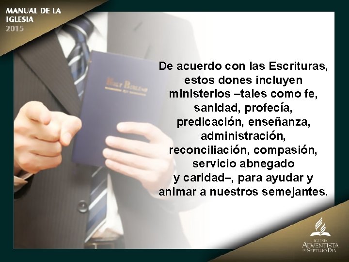 De acuerdo con las Escrituras, estos dones incluyen ministerios –tales como fe, sanidad, profecía,