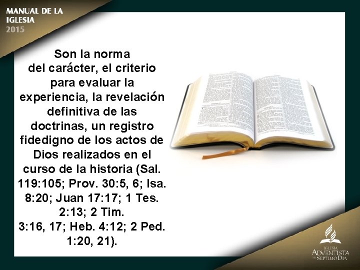 Son la norma del carácter, el criterio para evaluar la experiencia, la revelación definitiva