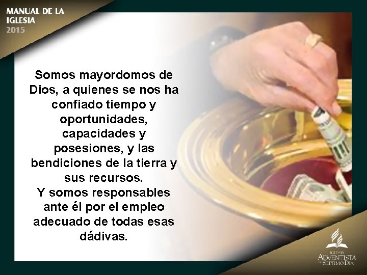 Somos mayordomos de Dios, a quienes se nos ha confiado tiempo y oportunidades, capacidades