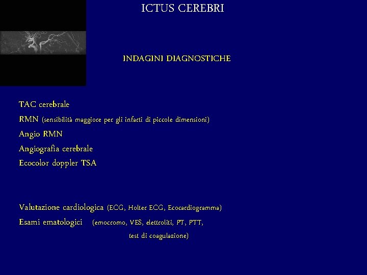 ICTUS CEREBRI INDAGINI DIAGNOSTICHE TAC cerebrale RMN (sensibilità maggiore per gli infarti di piccole