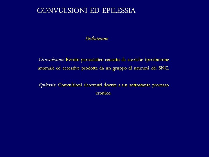 CONVULSIONI ED EPILESSIA Definizione Convulsione: Evento parossistico causato da scariche ipersincrone anomale ed eccessive