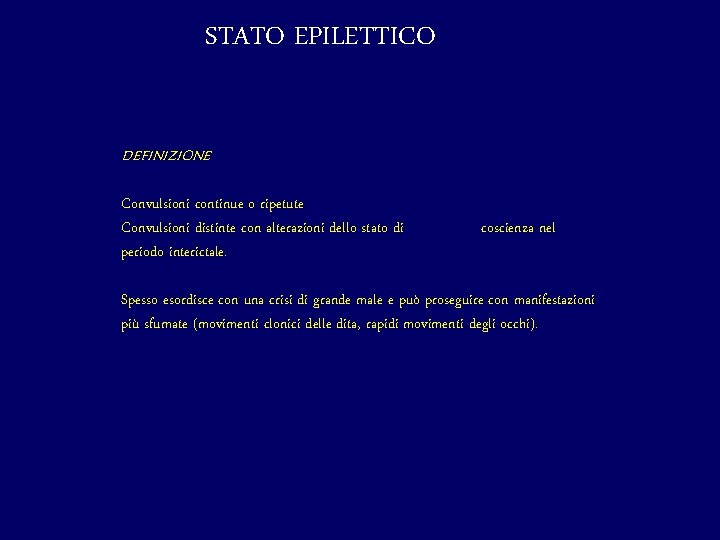 STATO EPILETTICO DEFINIZIONE Convulsioni continue o ripetute Convulsioni distinte con alterazioni dello stato di