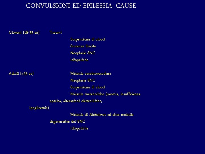 CONVULSIONI ED EPILESSIA: CAUSE Giovani (18 -35 aa) Traumi Adulti (>35 aa) Malattia cerebrovascolare