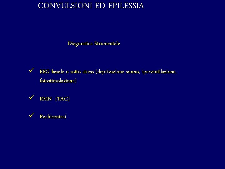 CONVULSIONI ED EPILESSIA Diagnostica Strumentale ü EEG basale o sotto stress (deprivazione sonno, iperventilazione,