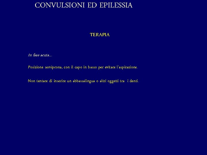 CONVULSIONI ED EPILESSIA TERAPIA In fase acuta… Posizione semiprona, con il capo in basso