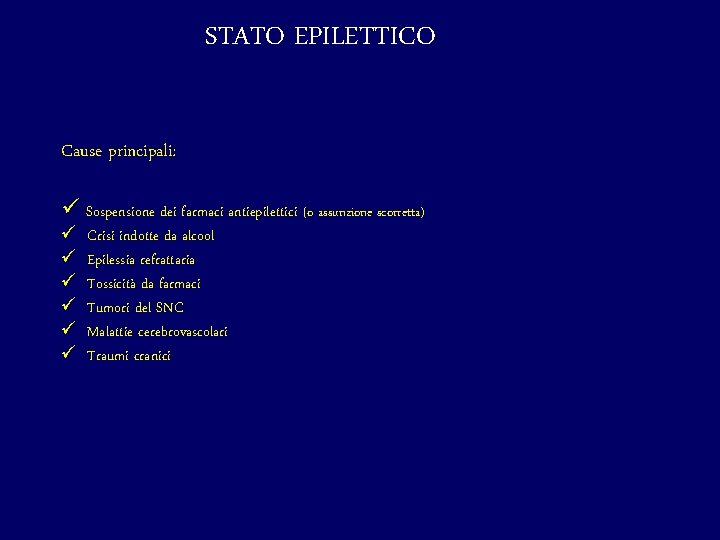 STATO EPILETTICO Cause principali: ü Sospensione dei farmaci antiepilettici (o assunzione scorretta) ü ü