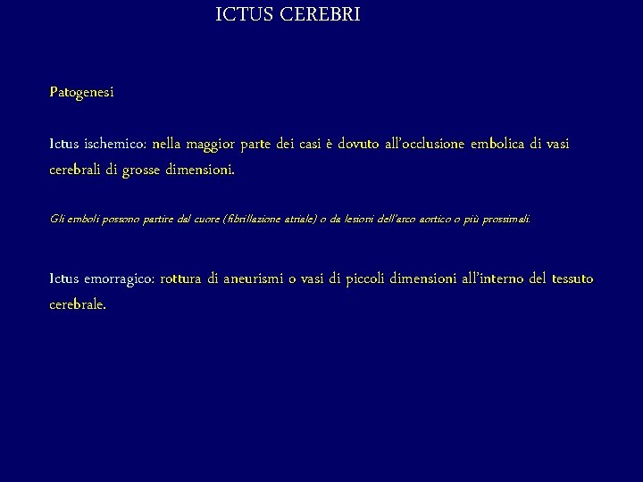 ICTUS CEREBRI Patogenesi Ictus ischemico: nella maggior parte dei casi è dovuto all’occlusione embolica