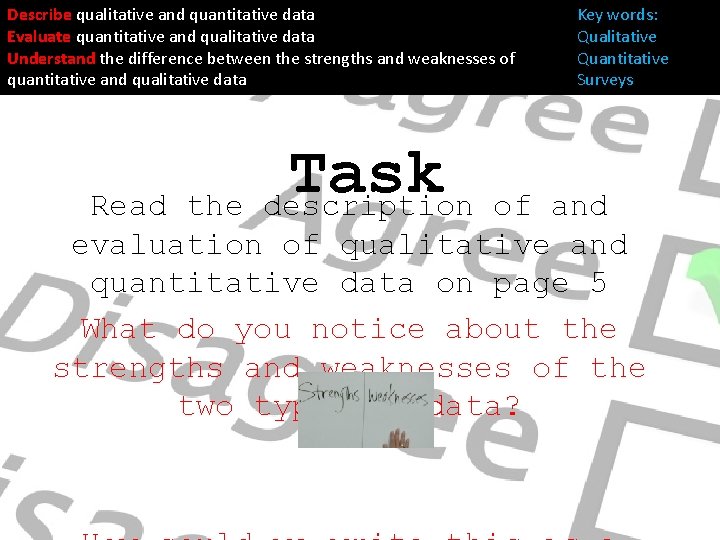 Describe qualitative and quantitative data Evaluate quantitative and qualitative data Understand the difference between