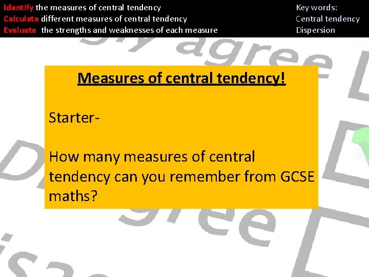 Identify the measures of central tendency Calculate different measures of central tendency Evaluate the