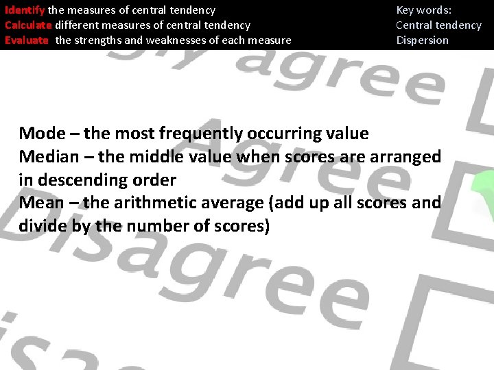 Identify the measures of central tendency Calculate different measures of central tendency Evaluate the