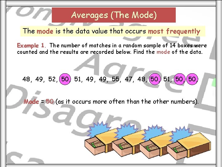 Averages (The Mode) The mode is the data value that occurs most frequently Example