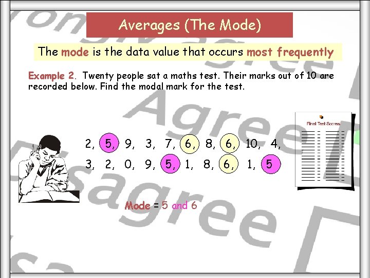 Averages (The Mode) The mode is the data value that occurs most frequently Example