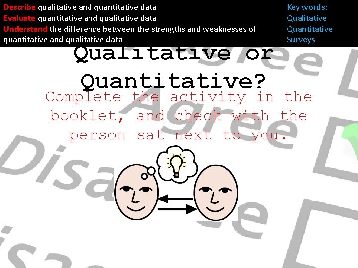 Describe qualitative and quantitative data Evaluate quantitative and qualitative data Understand the difference between