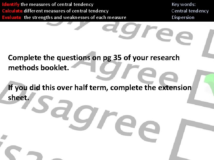 Identify the measures of central tendency Calculate different measures of central tendency Evaluate the