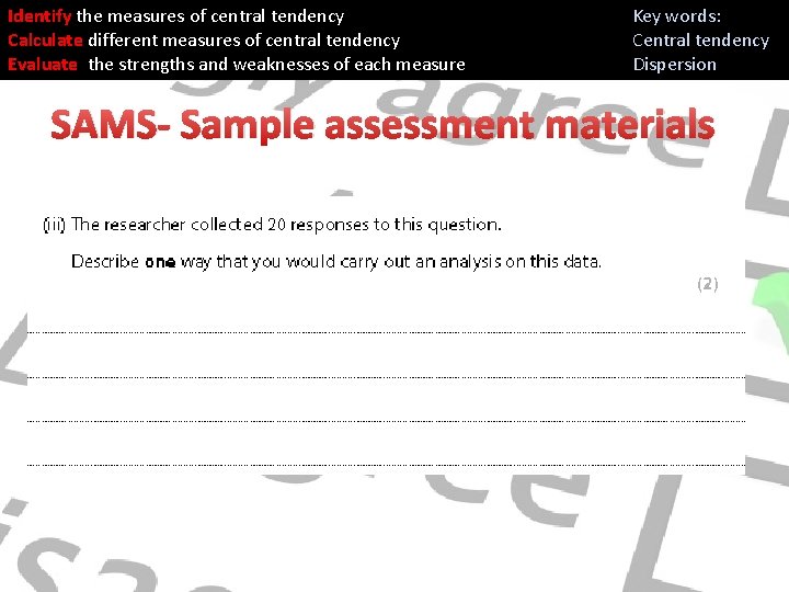 Identify the measures of central tendency Calculate different measures of central tendency Evaluate the