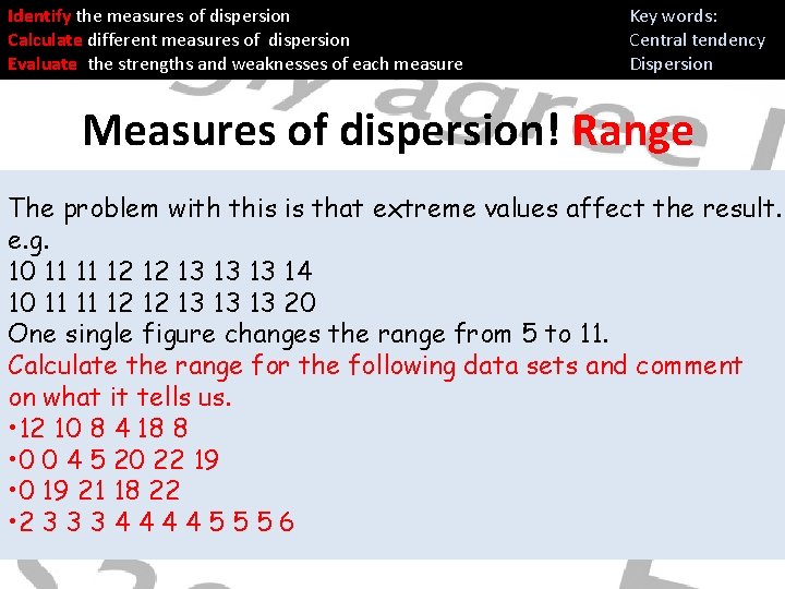 Identify the measures of dispersion Calculate different measures of dispersion Evaluate the strengths and