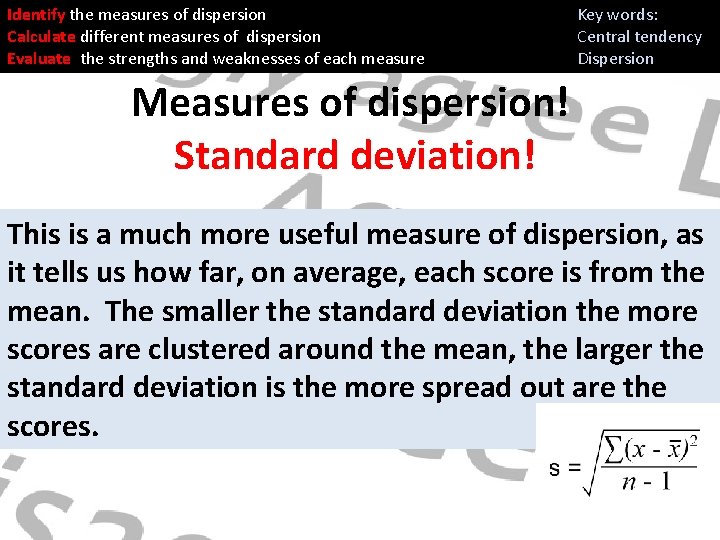 Identify the measures of dispersion Calculate different measures of dispersion Evaluate the strengths and