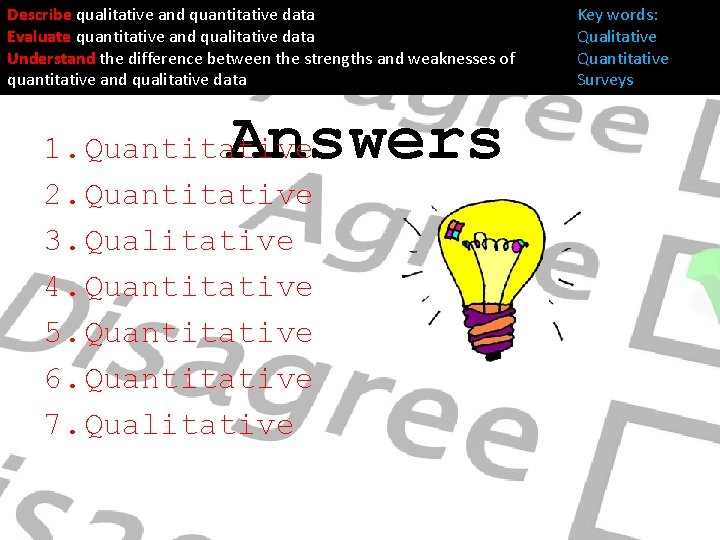 Describe qualitative and quantitative data Evaluate quantitative and qualitative data Understand the difference between