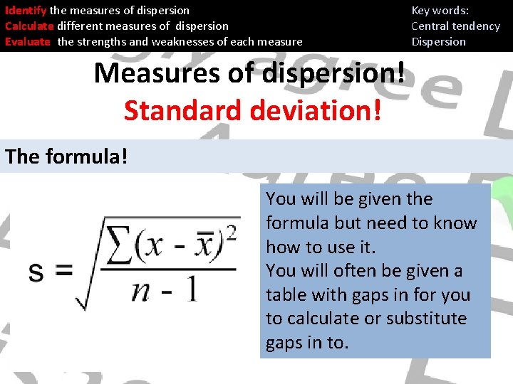 Identify the measures of dispersion Calculate different measures of dispersion Evaluate the strengths and