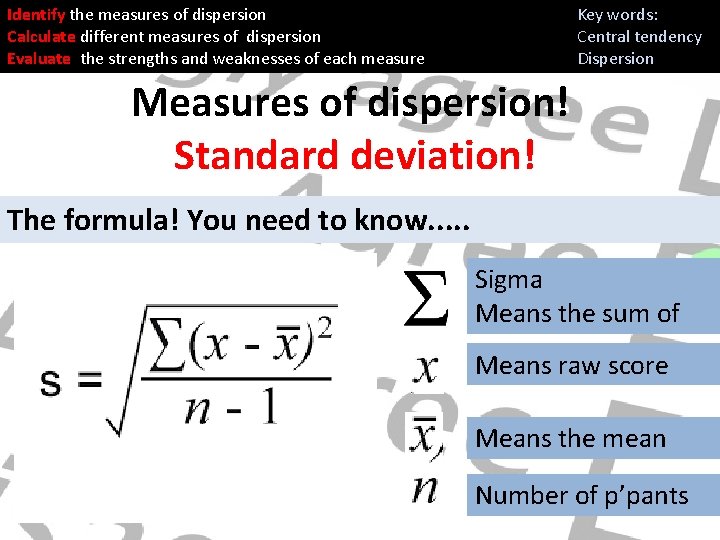 Identify the measures of dispersion Calculate different measures of dispersion Evaluate the strengths and