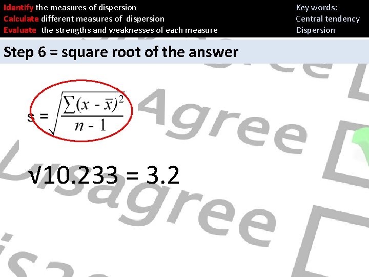 Identify the measures of dispersion Calculate different measures of dispersion Evaluate the strengths and