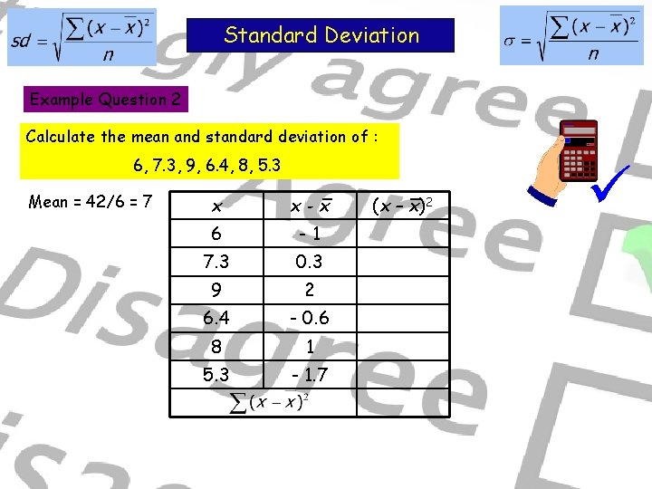 Standard Deviation Example Question 2 Calculate the mean and standard deviation of : 6,