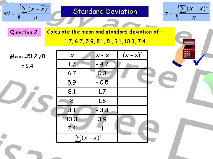 Standard Deviation Question 2 Calculate the mean and standard deviation of : 1. 7,