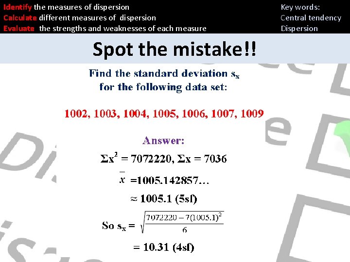 Identify the measures of dispersion Calculate different measures of dispersion Evaluate the strengths and