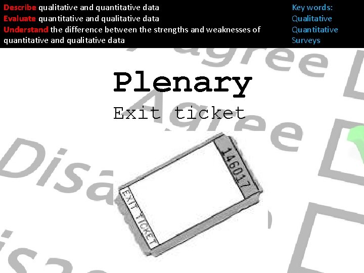 Describe qualitative and quantitative data Evaluate quantitative and qualitative data Understand the difference between