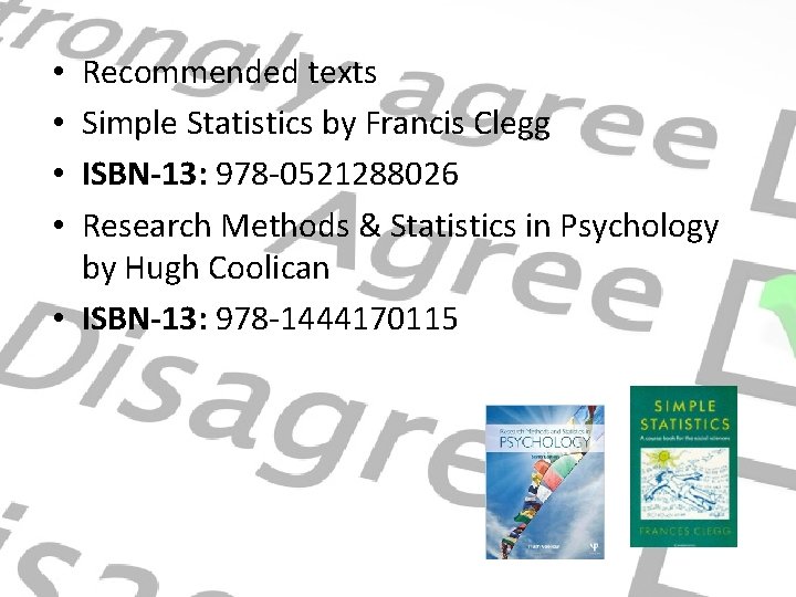 Recommended texts Simple Statistics by Francis Clegg ISBN-13: 978 -0521288026 Research Methods & Statistics