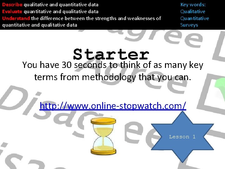 Describe qualitative and quantitative data Evaluate quantitative and qualitative data Understand the difference between