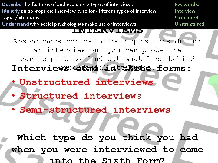 Describe the features of and evaluate 3 types of interviews Identify an appropriate interview