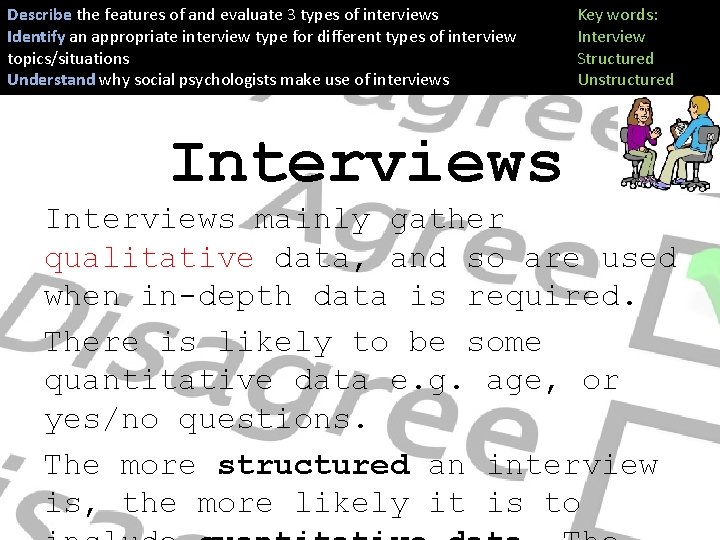 Describe the features of and evaluate 3 types of interviews Identify an appropriate interview