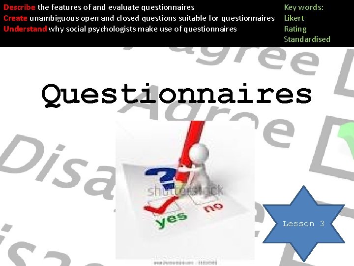 Describe the features of and evaluate questionnaires Create unambiguous open and closed questions suitable