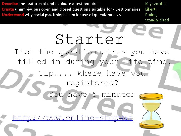 Describe the features of and evaluate questionnaires Create unambiguous open and closed questions suitable