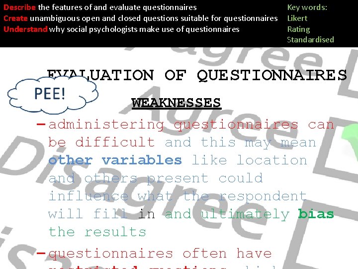 Describe the features of and evaluate questionnaires Create unambiguous open and closed questions suitable