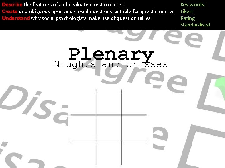 Describe the features of and evaluate questionnaires Create unambiguous open and closed questions suitable